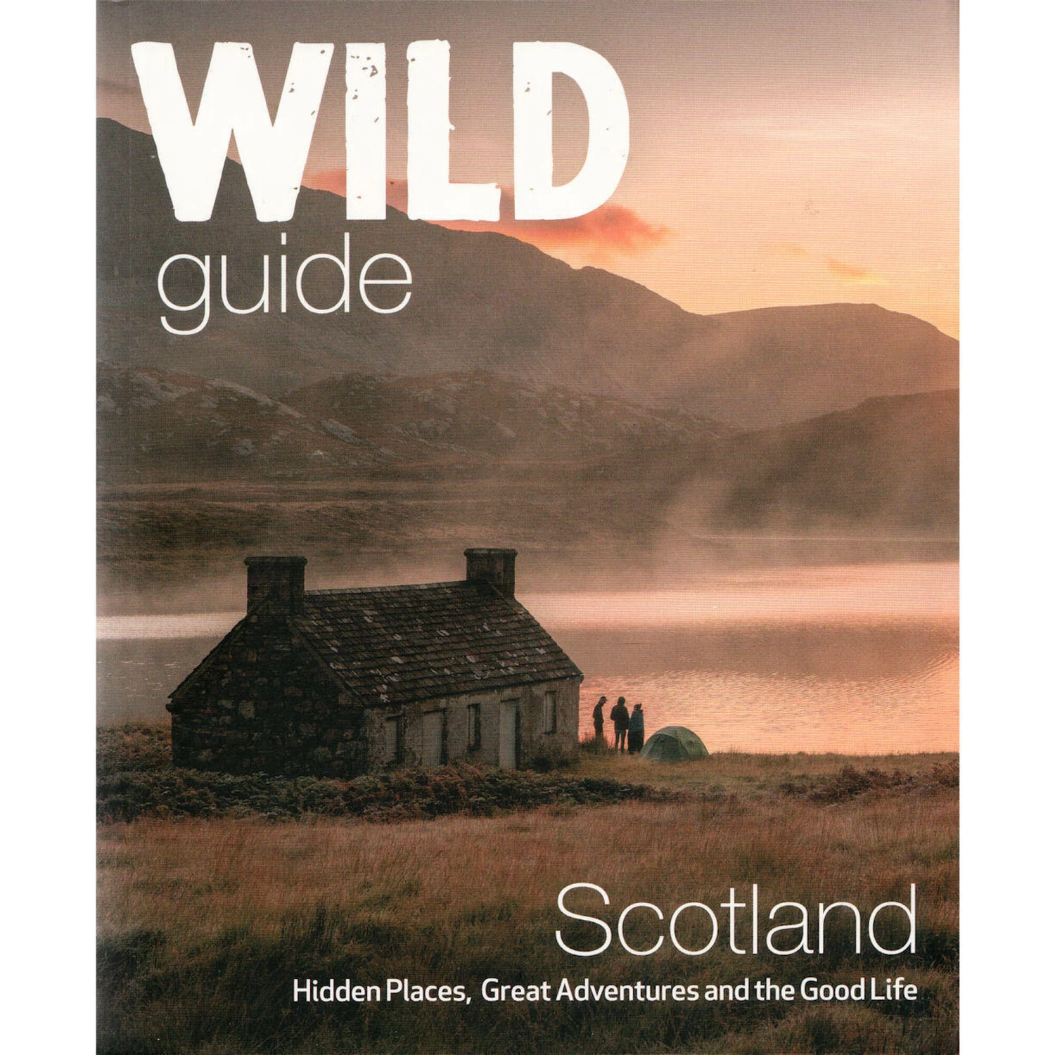 Wild Guide Scotland: Hidden Places, Great Adventures & The Good Life 3 Wild Guide Scotland: Hidden Places, Great Adventures & The Good Life