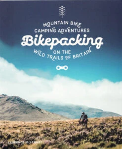 Bikepacking: Mountain Bike Camping Adventures On The Wild Trails Of Britain