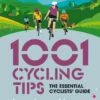 1001 Cycling Tips: The Essential Cyclists Guide -Outdoor Sporting Goods k850505c95143fa28e68432c51c784caf